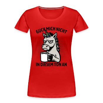 Guck mich nicht in diesem Ton an - Einhorn - Frauen Premium Bio T-Shirt - Rot - Vorne - Mia (176cm)