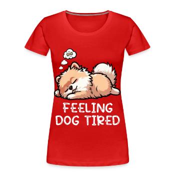 Se sentir fatigué de chien Poméranie, Poméranie, Chien Spitz Poméranie, - T-shirt bio Premium Femme - rouge - Devant - Mia (176cm)