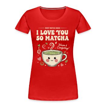 Ich liebe dich so sehr Matcha süßer Matcha Magie grüner Tee - Frauen Premium Bio T-Shirt - Rot - Vorne - Mia (176cm)
