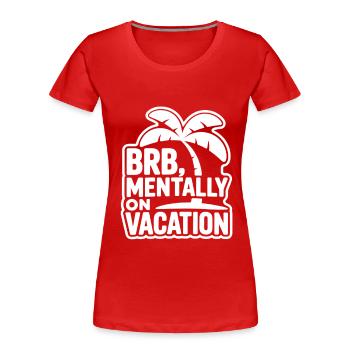 Mentally on Vacation - Women's Premium Organic T-Shirt - red - Front - Mia (176cm)