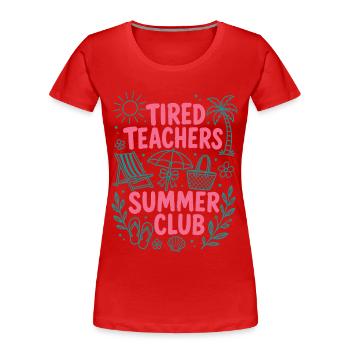Chemise d’enseignants du club d’été des enseignants fatigués - T-shirt bio Premium Femme - rouge - Devant - Mia (176cm)