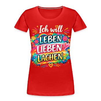 Ich will Leben-Lieben-Lachen - Frauen Premium Bio T-Shirt - Rot - Vorne - Mia (176cm)