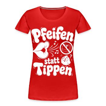 Pfeifen Statt Tippen - Frauen Premium Bio T-Shirt - Rot - Vorne - Mia (176cm)