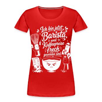 Barista wegen frecher Kaffeepreise - Frauen Premium Bio T-Shirt - Rot - Vorne - Mia (176cm)
