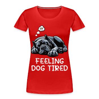 Feeling Dog Tired Cane Corso Italian Mastiff - Women's Premium Organic T-Shirt - red - Front - Mia (176cm)