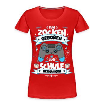 Zum Zocken geboren Zur Schule gezwungen - Frauen Premium Bio T-Shirt - Rot - Vorne - Mia (176cm)