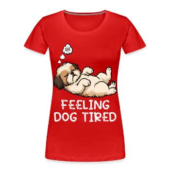 Feeling Dog Tired Shih Tzu Shih tzus Shih tzu Hund - Women's Premium Organic T-Shirt - red - Front - Mia (176cm)