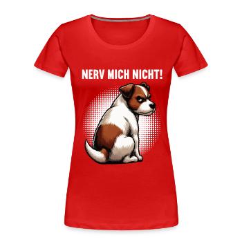 Nerv Mich Nicht Jack Russel terrier Jacky Jackys - Frauen Premium Bio T-Shirt - Rot - Vorne - Mia (176cm)