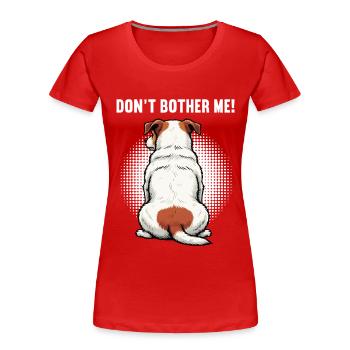 Don't Bother Me Jack Russel terrier Jacky Jackys - Frauen Premium Bio T-Shirt - Rot - Vorne - Mia (176cm)