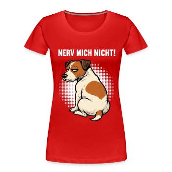 Nerv Mich Nicht Jack Russel terrier Jacky Jackys - Frauen Premium Bio T-Shirt - Rot - Vorne - Mia (176cm)