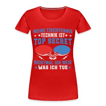Meine tischtennis Technik Is Top Secret - Frauen Premium Bio T-Shirt - Rot - Vorne - Mia (176cm)
