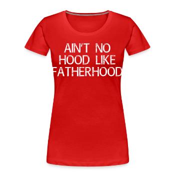 Aint No Hood Like Fatherhood Funny Dad Gift - Women's Premium Organic T-Shirt - red - Front - Mia (176cm)