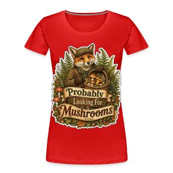 Probably Looking For Mushrooms Fuchs - Frauen Premium Bio T-Shirt - Rot - Vorne - Mia (176cm)