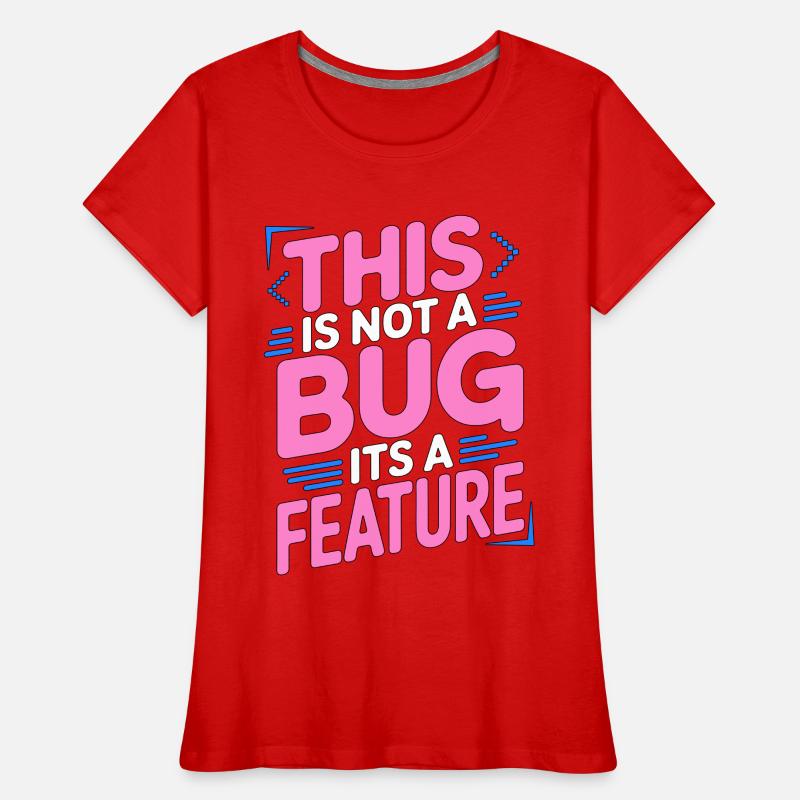 Game Developer This Is Not A Bug Game Programming Women's Premium Organic T-Shirt