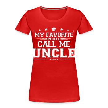 My Favorite People Call Me Uncle Funny Best Gift - Women's Premium Organic T-Shirt - red - Front - Mia (176cm)