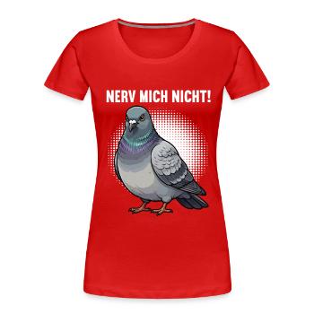 Nerv Mich Nicht Taube Tauben Taubenliebhaber  - Frauen Premium Bio T-Shirt - Rot - Vorne - Mia (176cm)