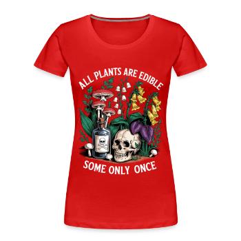 All plants edible – some only once - Women's Premium Organic T-Shirt - red - Front - Mia (176cm)