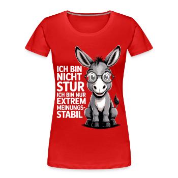 Ich bin nicht stur nur extrem meinungsstabil, Esel - Frauen Premium Bio T-Shirt - Rot - Vorne - Mia (176cm)