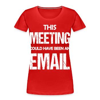 Cette réunion aurait pu être un e-mail drôle disant - T-shirt bio Premium Femme - rouge - Devant - Mia (176cm)