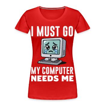 I Must Go My Computer Needs Me Lustiger PC Experte - Frauen Premium Bio T-Shirt - Rot - Vorne - Mia (176cm)