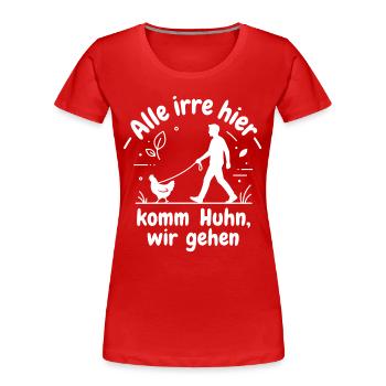 Alle irre hier Komm Huhn wir gehen - Frauen Premium Bio T-Shirt - Rot - Vorne - Mia (176cm)