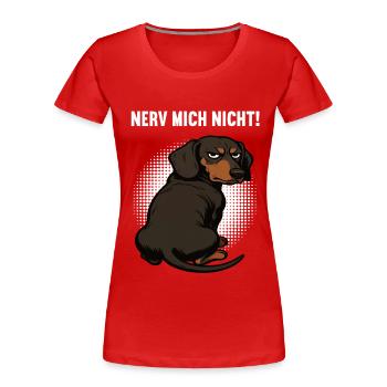Nerv Mich Nicht Dackel Dackelbesitzer Dackelhalter - Frauen Premium Bio T-Shirt - Rot - Vorne - Mia (176cm)