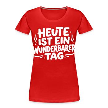 Heute ist ein wunderbarer Tag - Frauen Premium Bio T-Shirt - Rot - Vorne - Mia (176cm)