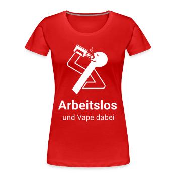 Arbeitslos und Vape dabei - Frauen Premium Bio T-Shirt - Rot - Vorne - Mia (176cm)