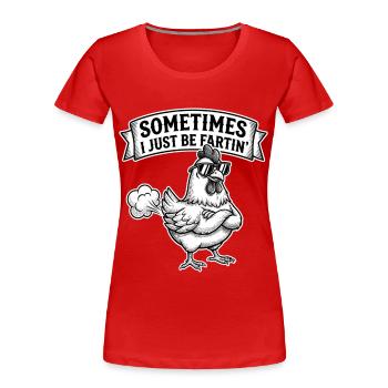Sometimes I Just Be Fartin - Women's Premium Organic T-Shirt - red - Front - Mia (176cm)
