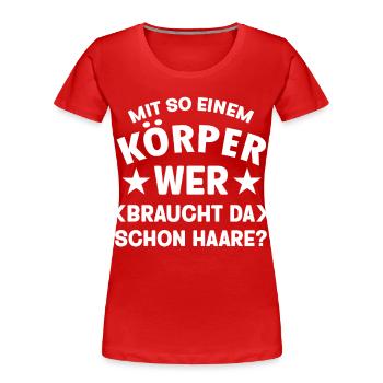 Mit so einem Körper wer braucht schon Haare Spruch - Frauen Premium Bio T-Shirt - Rot - Vorne - Mia (176cm)