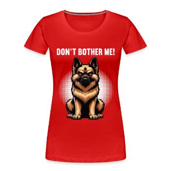 Don't Bother Me German Shepherd - Women's Premium Organic T-Shirt - red - Front - Mia (176cm)
