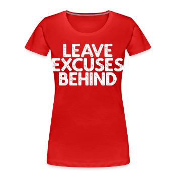 Leave Excuses Behind - Frauen Premium Bio T-Shirt - Rot - Vorne - Mia (176cm)