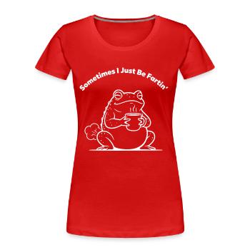 Sometimes I Just Be Fartin Frog Coffee Pups - Women's Premium Organic T-Shirt - red - Front - Mia (176cm)