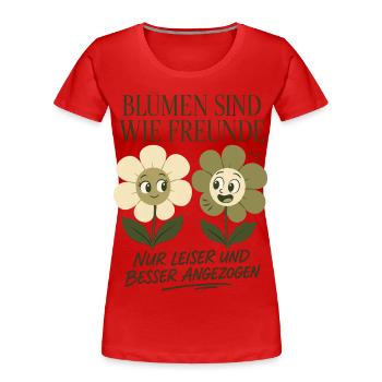 Blumen sind wie Freunde, nur besser angezogen - Frauen Premium Bio T-Shirt - Rot - Vorne - Mia (176cm)