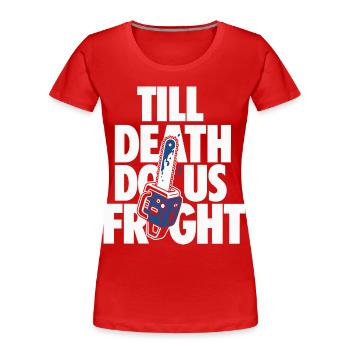 Till Death Do Us Fright Horror Design - Women's Premium Organic T-Shirt - red - Front - Mia (176cm)