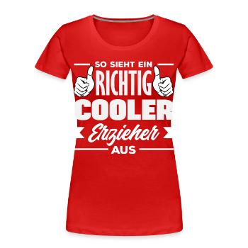 Richtig Cooler Erzieher Spruch Kindergarten - Frauen Premium Bio T-Shirt - Rot - Vorne - Mia (176cm)