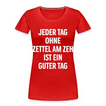 Jeder Tag ohne Zettel am Zeh ist ein guter Tag - Frauen Premium Bio T-Shirt - Rot - Vorne - Mia (176cm)