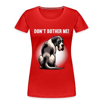 Don't Bother Me Great Dane Great Dane - Women's Premium Organic T-Shirt - red - Front - Mia (176cm)
