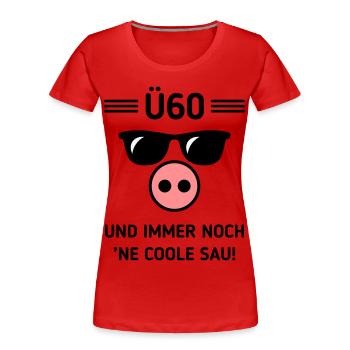 Ü60 Und Immer Noch ’Ne Coole Sau! Cool Geburtstag - Frauen Premium Bio T-Shirt - Rot - Vorne - Mia (176cm)