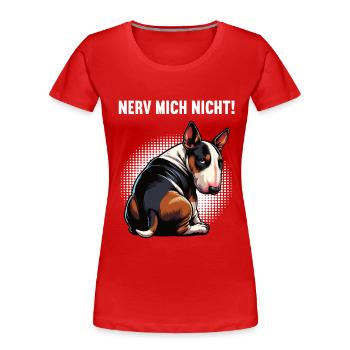 Nerv Mich Nicht Miniatur Bullterrier Bully Bullys - Frauen Premium Bio T-Shirt - Rot - Vorne - Mia (176cm)
