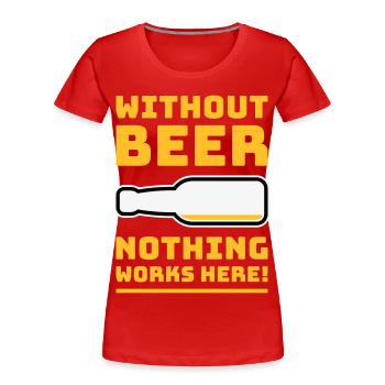 Sans bière, rien ne marche ici ! (BÛT UN DE PIS 3C) - T-shirt bio Premium Femme - rouge - Devant - Mia (176cm)