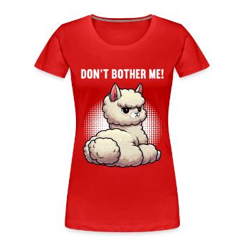 Don't Bother Me Alpaka lama Alpakabesitzer Alpakas - Frauen Premium Bio T-Shirt - Rot - Vorne - Mia (176cm)