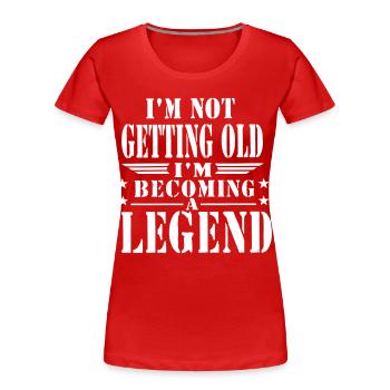 I'm Not Getting Old I'm Becoming A Legend - Frauen Premium Bio T-Shirt - Rot - Vorne - Mia (176cm)