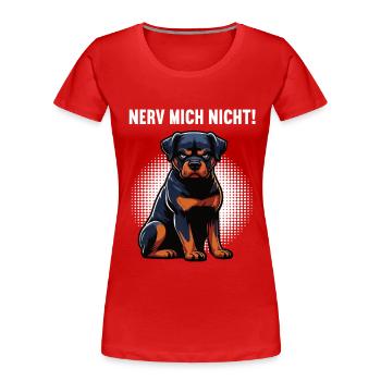 Nerv Mich Nicht Rottweiler Rottweilerbesitzer  - Frauen Premium Bio T-Shirt - Rot - Vorne - Mia (176cm)