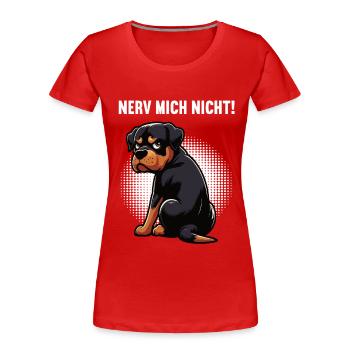 Nerv Mich Nicht Rottweiler Rottweilerbesitzer  - Frauen Premium Bio T-Shirt - Rot - Vorne - Mia (176cm)
