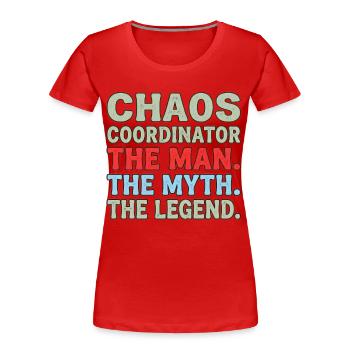 Chaos Coordinator the Man the Myth the Legend - Frauen Premium Bio T-Shirt - Rot - Vorne - Mia (176cm)