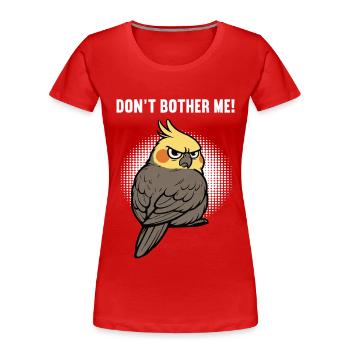 Don't Bother Me Cockatiel - Women's Premium Organic T-Shirt - red - Front - Mia (176cm)