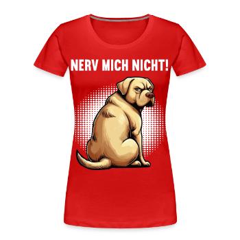 Nerv Mich Nicht Labrador Labradorbesitzer Labbi - Frauen Premium Bio T-Shirt - Rot - Vorne - Mia (176cm)