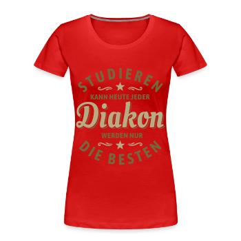 Studieren kann jeder - Diakon Spruch - Frauen Premium Bio T-Shirt - Rot - Vorne - Mia (176cm)