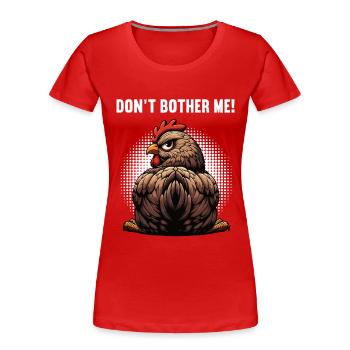 Ne me dérange pas poulets, poulet, amoureux du poulet - T-shirt bio Premium Femme - rouge - Devant - Mia (176cm)
